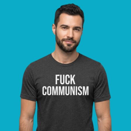 Fuck Communism Anti Communism Political Statement Shirt