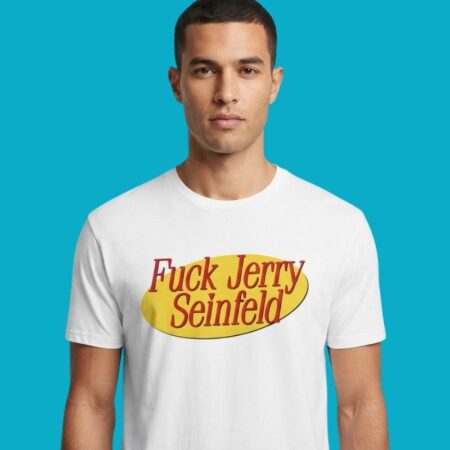 Fuck Jerry Seinfeld Bold Slogan Graphic Shirt