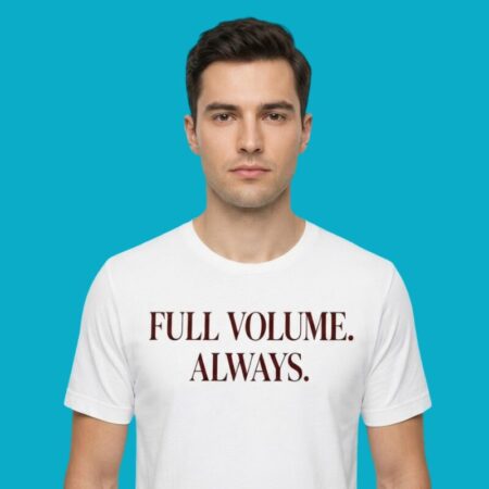 Full Volume Always Music Audio Loud Shirt