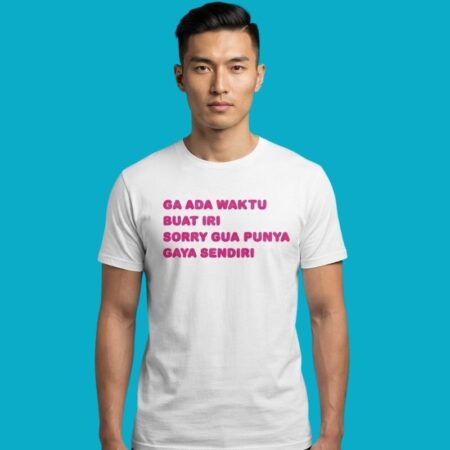 Ga Ada Waktu Buat Iri Sorry Gua Punya Gaya Sendiri Shirt