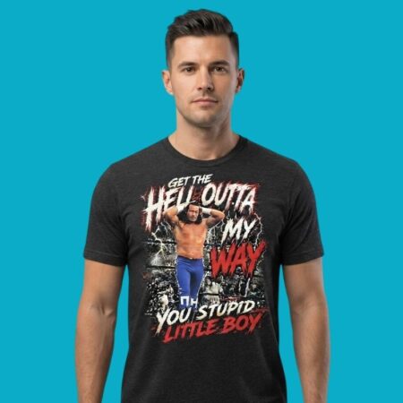 Get The Hell Outta My Way You Stupid Little Boy T-Shirt
