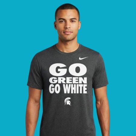 Go Green Go White Michigan State Spartans T-Shirt