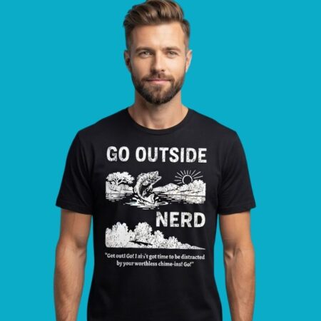 Go Outside Nerd Get Out I Ain't Got Time To Be Distracted Shirt