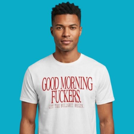 Good Morning Fuckers Let The Bullshit Begin Shirt