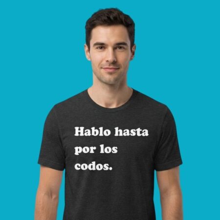 Hablo Hasta Por Los Codos Spanish Quote Tee