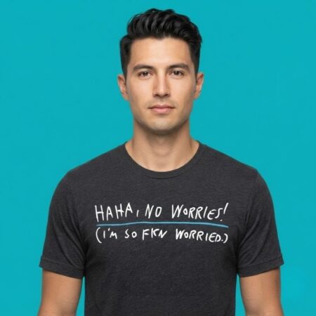 Haha No Worries Im So Fkn Worried Anxiety Shirt