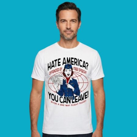 Hate America Offended By Free Speech You Can Leave Shirt