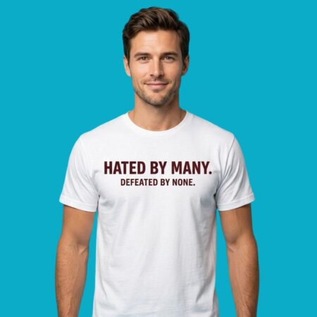 Hated By Many Defeated By None Inspirational Shirt