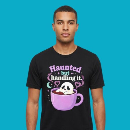 Haunted But Handling It Ghost Coffee Spooky Shirt