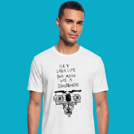 Hey Laser Lips Your Mama Was A Snowblower T-Shirt