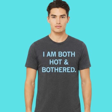 Hot And Bothered Relatable Quote Graphic Tee