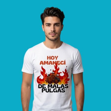 Hoy Amaneci De Malas Pulgas Fleas Funny Quote Tee
