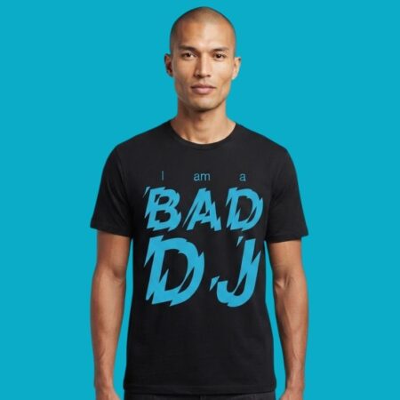 I Am A Bad DJ Disc Jockey Music Producer T-Shirt