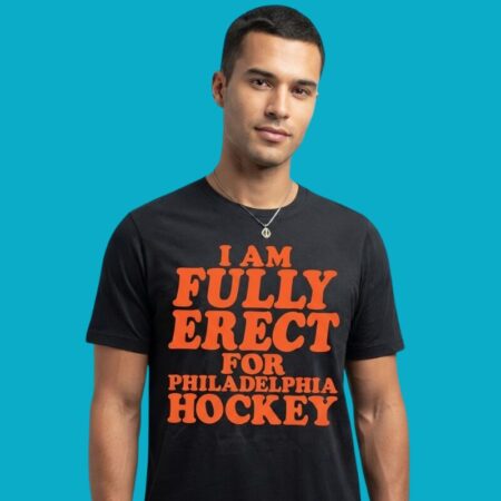 I Am Fully Erect For Philadelphia Hockey Shirt