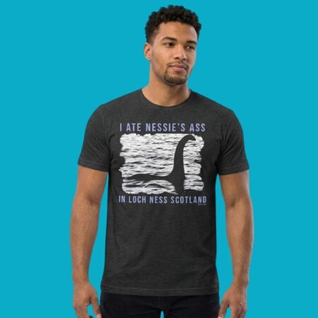 I Ate Nessies Ass In Loch Ness Scotland Travel Meme T-Shirt