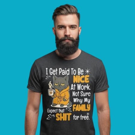 I Get Paid To Be Nice Cat Coffee Family Expect Free Shirt