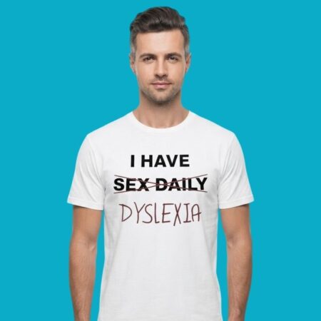 I Have Dyslexia Shirt