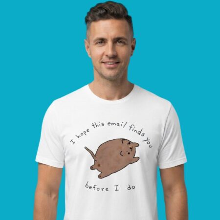 I Hope This Email Finds You Shirt