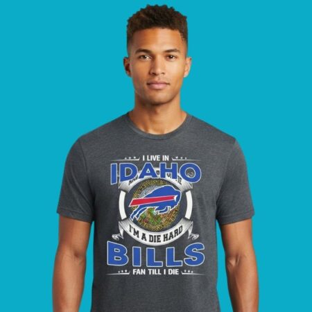 I Live In Idaho And I'm A Die Hard Buffalo Bills Fan Till I Die Shirt