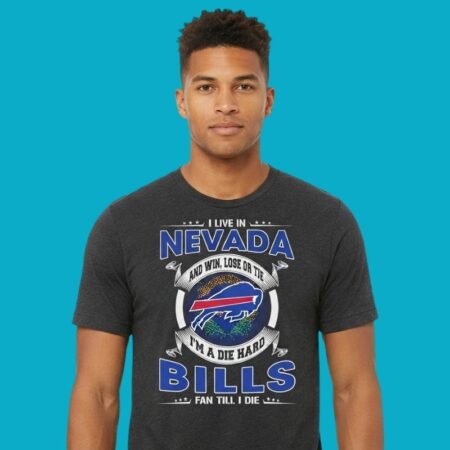 I Live In Nevada And I'm A Die Hard Buffalo Bills Fan Till I Die Shirt
