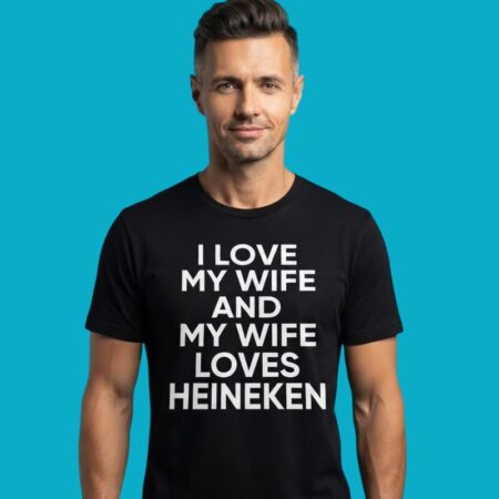 I Love My Wife Heineken Shirt