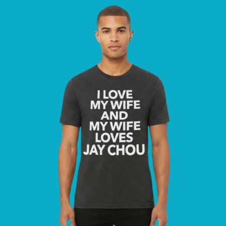 I Love My Wife Jay Chou Shirt
