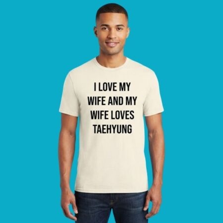 I Love My Wife She Loves Taehyung BTS Fan Tee