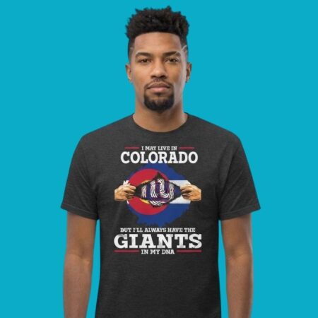 I May Live In Colorado But I Will Always Have The Giants In My DNA Shirt