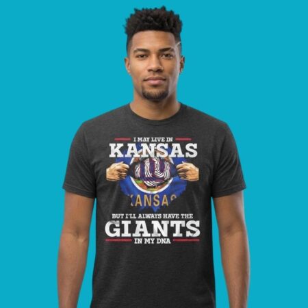 I May Live In Kansas But I Will Always Have The Giants In My DNA Shirt