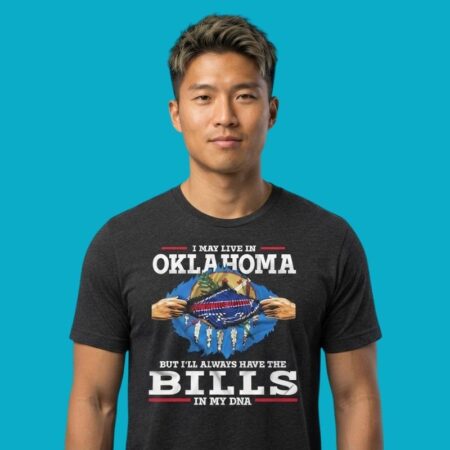 I May Live In Oklahoma But I Will Always Have The Buffalo Bills DNA Shirt