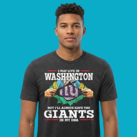 I May Live In Washington But I Will Always Have The Giants In My DNA Shirt
