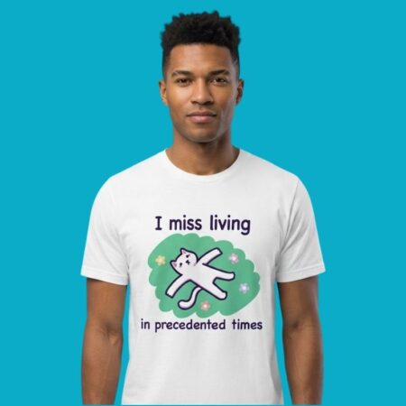 I Miss Living In Precedented Times Cat Shirt