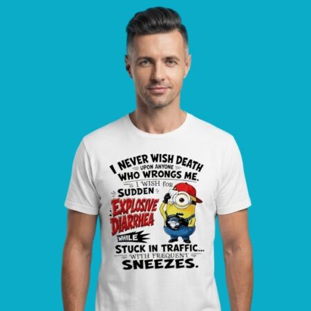 I Never Wish Death Explosive Diarrhea Stuck In Traffic Shirt