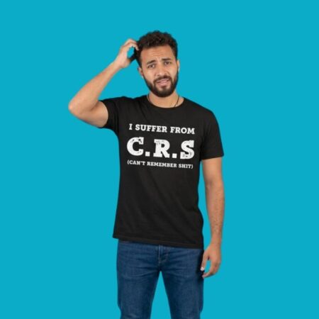 I Suffer From CRS Cant Remember Shit Funny Quote T-Shirt
