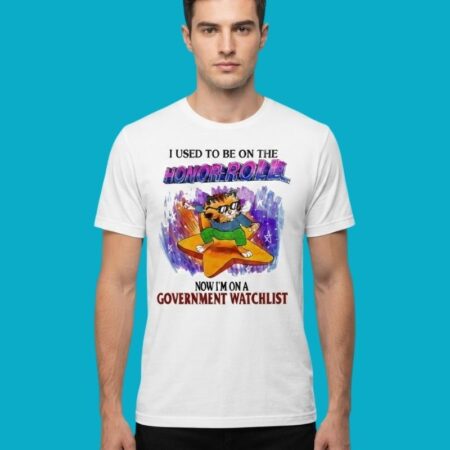 I Used To Be On Honor Roll Now On Government Watchlist Cat Shirt