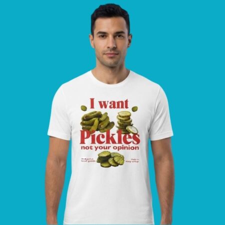 I Want Pickles Not Your Opinion Tee