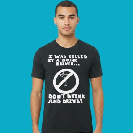I Was Killed By A Drunk Driver Dont Drink And Drive Awareness Shirt