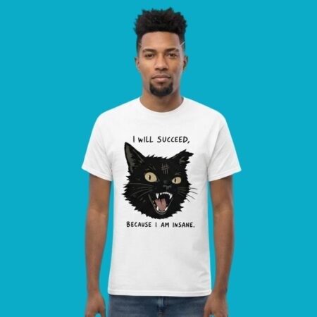 I Will Succeed Because I Am Insane Black Cat Shirt