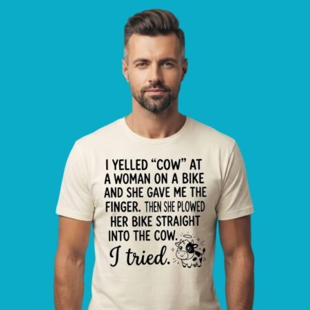 I Yelled Cow At Woman On Bike Tried To Warn Her Shirt