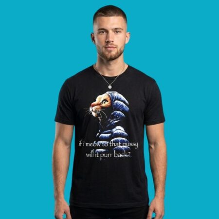 If I Meow To That Pussy Will It Purr Back Shirt