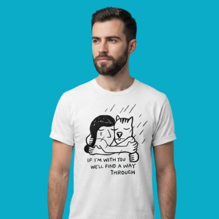 If I'm With You We'll Find A Way Through T-Shirt