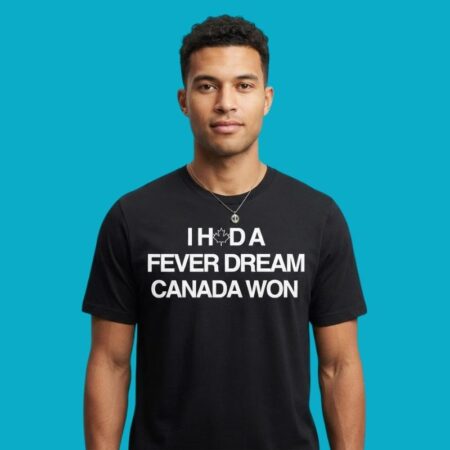Ihda Fever Dream Canada Won Canadian Maple Leaf T-Shirt