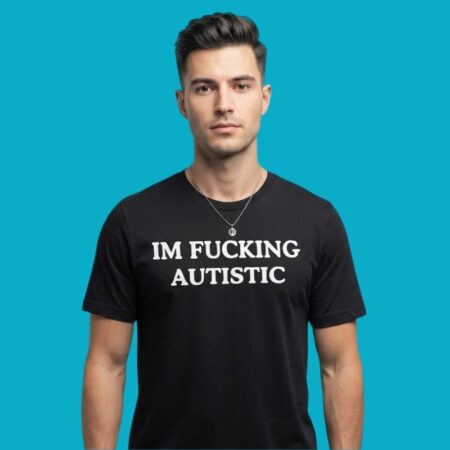 Im Fucking Autistic Neurodivergent Autism Awareness T-Shirt