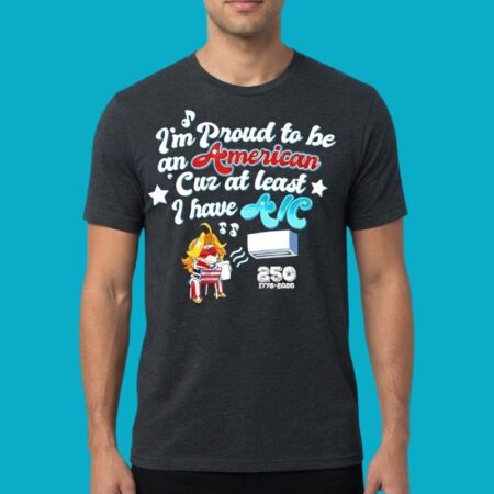 I'm Proud To Be An American Cuz At Least I Have A C Shirt