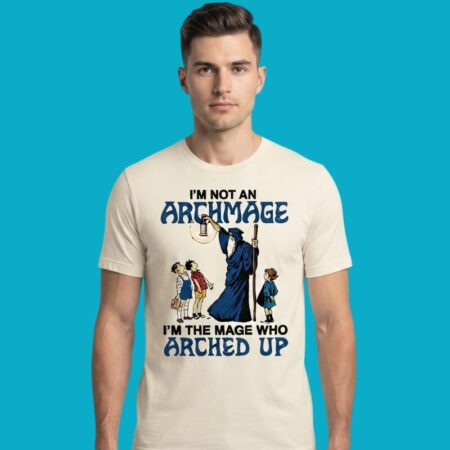 I’m The Mage Who Arched Up Shirt