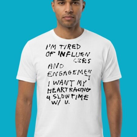 Im Tired Of Influencers Engagement I Want My Heart Racing 4 U Shirt