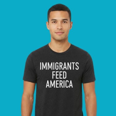 Immigrants Feed America Social Justice T-Shirt