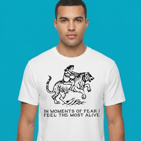 In Moments Of Fear I Feel Alive Tiger Rider Shirt