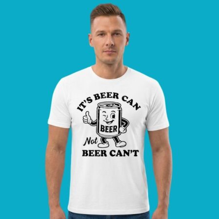 It's Beer Can Not Beer Can't Funny Tee