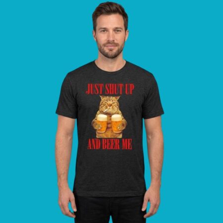 Just Shut Up And Beer Me Cat Humor Tee